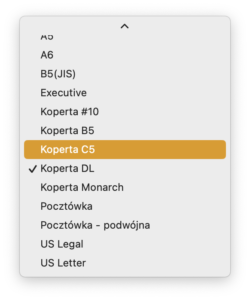 Lista dostępnych typów kopert: A5, A6, B5(JIS), Executive, Koperta #10, Koperta C5, Koperta DL, Koperta Monarch, Pocztówka, Pocztówka podwójna, US Legal, US Letter