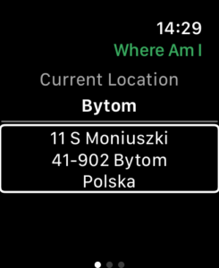 Ekran Apple Watch z zawierający informację o bieżącej lokalizacji i napisem Where Am I w zielonym kolorze. Pod nim znajduje się sekcja Current Location z napisem Bytom. Niżej w ramce podany jest dokładny adres: 11 Moniuszki, 41-902 Bytom, Polska.