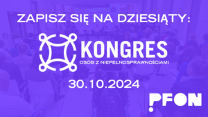 Plakat X kongresu osób z niepełnosprawnościami, na fioletowym tle logotyp PFON, data kongresu 30.10.2024